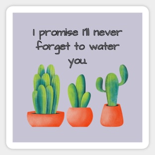 I promise I'll never forget to water you Sticker